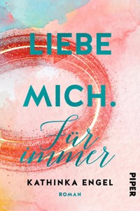 Liebe mich. Für immer - Kathinka Engel - E-Book