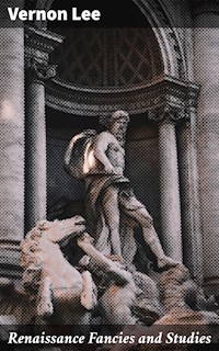 Renaissance Fancies and Studies - Vernon Lee - E-Book