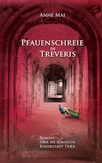 Pfauenschreie in Treveris - Anne Mai - E-Book
