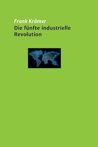 Die fünfte industrielle Revolution - Frank Krämer - E-Book