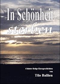 In Schönheit sterben - Tilo Ballien - E-Book