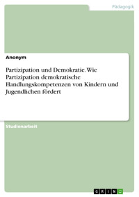 Partizipation und Demokratie. Wie Partizipation demokratische Handlungskompetenzen von Kindern und Jugendlichen fördert -  - E-Book