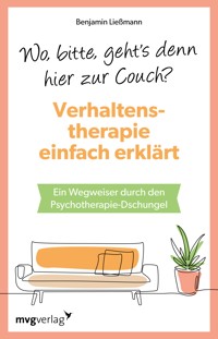 Wo, bitte, geht's denn hier zur Couch? Verhaltenstherapie einfach erklärt - Benjamin Ließmann - E-Book
