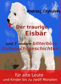 Der traurige Eisbär - Andrzej Czybulsky - E-Book