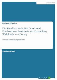 Die Konflikte zwischen Otto I. und Eberhard von Franken in der Darstellung Widukinds von Corvey - Robert Pilgrim - E-Book