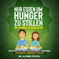 Nur Essen um Hunger zu stillen - die Hypnose & Meditation - Dr. Alfred Pöltel - Hörbuch