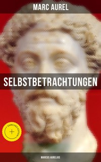 Selbstbetrachtungen - Marcus Aurelius - Marc Aurel - E-Book