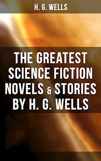The Greatest Science Fiction Novels & Stories by H. G. Wells - H G Wells - E-Book