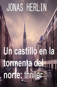Un castillo en la tormenta del norte: thriller - Jonas Herlin - E-Book
