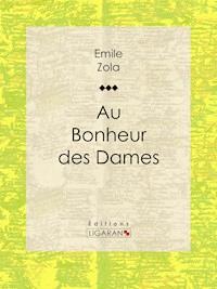 Au Bonheur des Dames - Émile Zola - E-Book