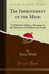 The Improvement of the Mind - Isaac Watts - E-Book