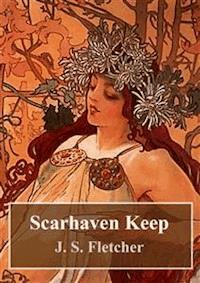 Scarhaven Keep - J.S. Fletcher - E-Book