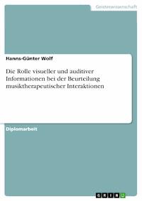 Die Rolle visueller und auditiver Informationen bei der Beurteilung musiktherapeutischer Interaktionen - Hanns-Günter Wolf - E-Book