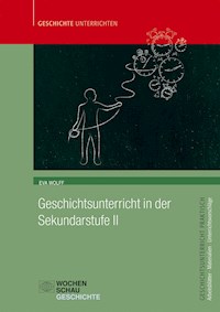 Geschichtsunterricht in der Sekundarstufe II - Eva Wolff - E-Book