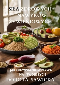 Siła zdrowych nawyków żywieniowych - Sawicka Dorota - E-Book