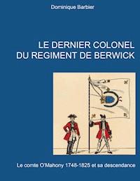 Le dernier colonel du régiment de Berwick - Dominique Barbier - E-Book