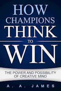 How Champions Think to Win - A. A. James - E-Book