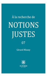 À la recherche de notions justes - Tome 7 - Gérard Missey - E-Book