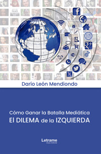 Cómo ganar la batalla mediática - Darío León Mendiondo - E-Book