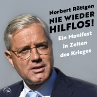 Nie wieder hilflos! - Ein Manifest in Zeiten des Krieges (ungekürzt) - Norbert Röttgen - Hörbuch