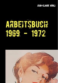Arbeitsbuch 1969 - 1972 - Jean-Claude Hügli - E-Book