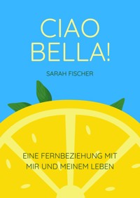 Ciao Bella! - Sarah Fischer - E-Book