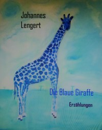 Die Blaue Giraffe - Johannes Lengert - E-Book