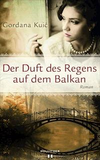 Der Duft des Regens auf dem Balkan - Gordana Kuić - E-Book