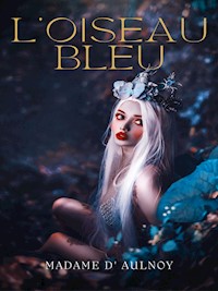 L'Oiseau bleu - Madame d' Aulnoy - E-Book