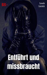 Entführt und missbraucht - Leah Lickit - E-Book