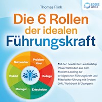 Die 6 Rollen der idealen Führungskraft: Mit den bewährten Leaderdship Powermethoden aus dem Modern Leading zur erfolgreichen Führungskraft und Mitarbeiterführung mit System (inkl. Workbook & Übungen) - Thomas Flink - Hörbuch