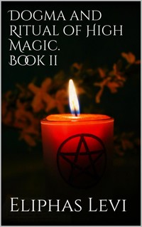 Dogma and Ritual of High Magic. Book II - Eliphas Levi - E-Book