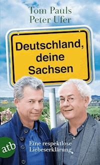 Deutschland, deine Sachsen - Tom Pauls - E-Book