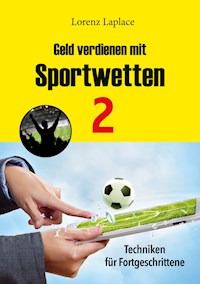 Geld verdienen mit Sportwetten 2 - Lorenz Laplace - E-Book