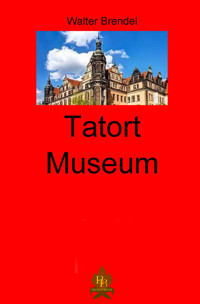 Tatort Museum - Walter Brendel - E-Book