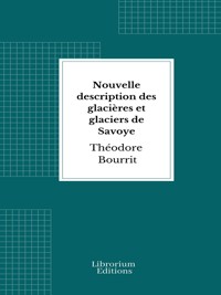 Nouvelle description des glacières et glaciers de Savoye - Théodore Bourrit - E-Book