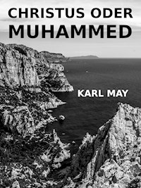 Christus oder Muhammed - Karl May - E-Book