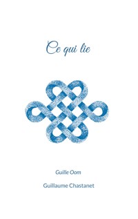 Ce qui lie - Guillaume (Guille Oom) Chastanet - E-Book