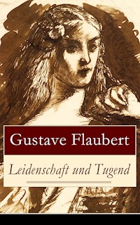 Leidenschaft und Tugend - Gustave Flaubert - E-Book