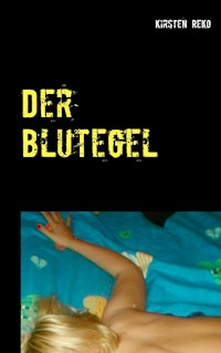 Der Blutegel - Kirsten Reko - E-Book