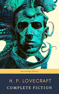 The Complete Fiction of H. P. Lovecraft: At the Mountains of Madness, The Call of Cthulhu - H. P. Lovecraft - E-Book