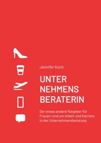 UNTERNEHMENSBERATERIN - Jennifer Koch - E-Book