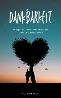Dankbarkeit - Aurelia Wolf - E-Book