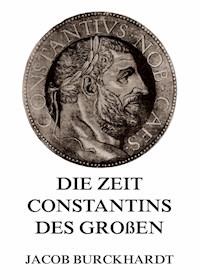 Die Zeit Constantins des Großen - Jacob Burckhardt - E-Book