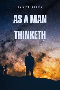 As a Man Thinketh - James Allen - E-Book