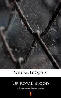 Of Royal Blood - William Le Queux - E-Book