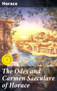 The Odes and Carmen Saeculare of Horace - Horace - E-Book