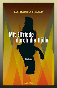Mit Elfriede durch die Hölle - Katharina Tiwald - E-Book