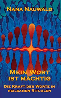 Mein Wort ist mächtig - Nana Nauwald - E-Book