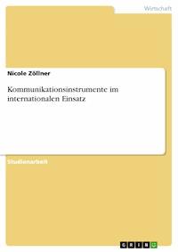 Kommunikationsinstrumente im internationalen Einsatz - Nicole Zöllner - E-Book